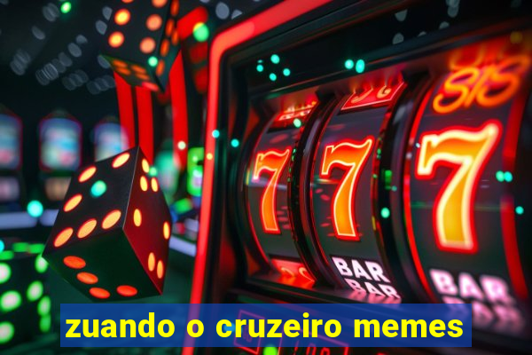 zuando o cruzeiro memes